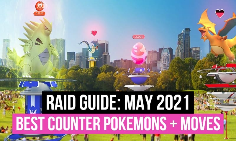 Pokemon Go May 2021 Easy Raid Guide - Best Counter Pokemons