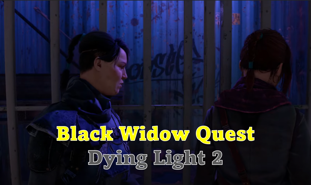 Dying Light 2 The Black Widow Quest Guide