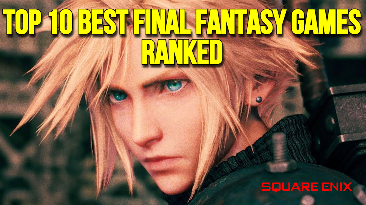 Top Final Fantasy Games - Ranked